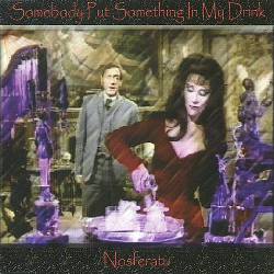 Nosferatu : Somebody Put Something in My Drink